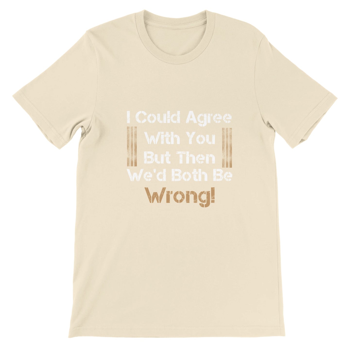 Budget Unisex Crewneck T-shirt/I-Could-Agree-With-You