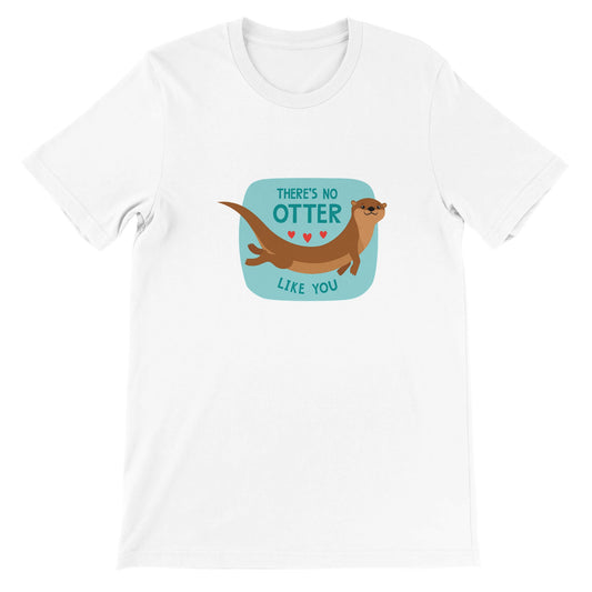 Budget Unisex Crewneck T-shirt/There-Is-No-Otter-Like-You