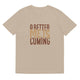 Unisex organic cotton t-shirt/A-Better-Me-Is-Coming - Enet Images