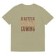 Unisex organic cotton t-shirt/A-Better-Me-Is-Coming - Enet Images