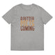 Unisex organic cotton t-shirt/A-Better-Me-Is-Coming - Enet Images