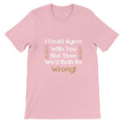 Budget Unisex Crewneck T-shirt/I-Could-Agree-With-You - Enet Images