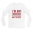 unisex Long sleeve tee/Iam-Not-Arguing - Enet Images