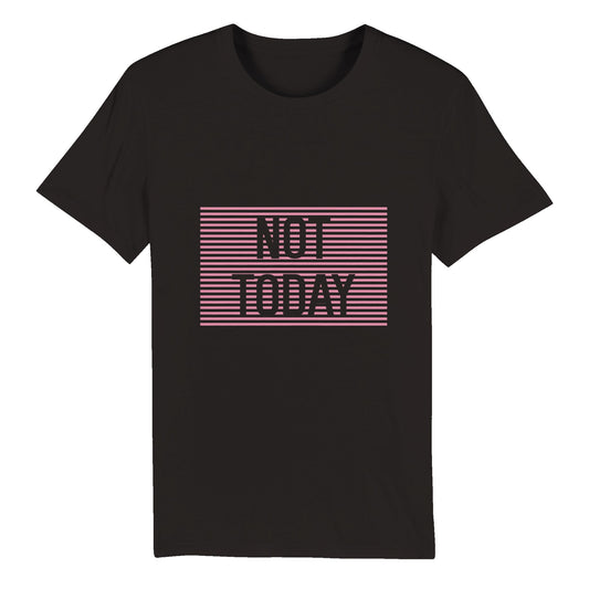 100% Organic Unisex T-shirt/Not-Today