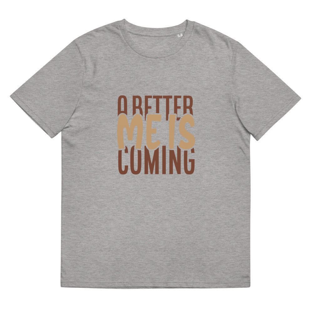 Unisex organic cotton t-shirt/A-Better-Me-Is-Coming