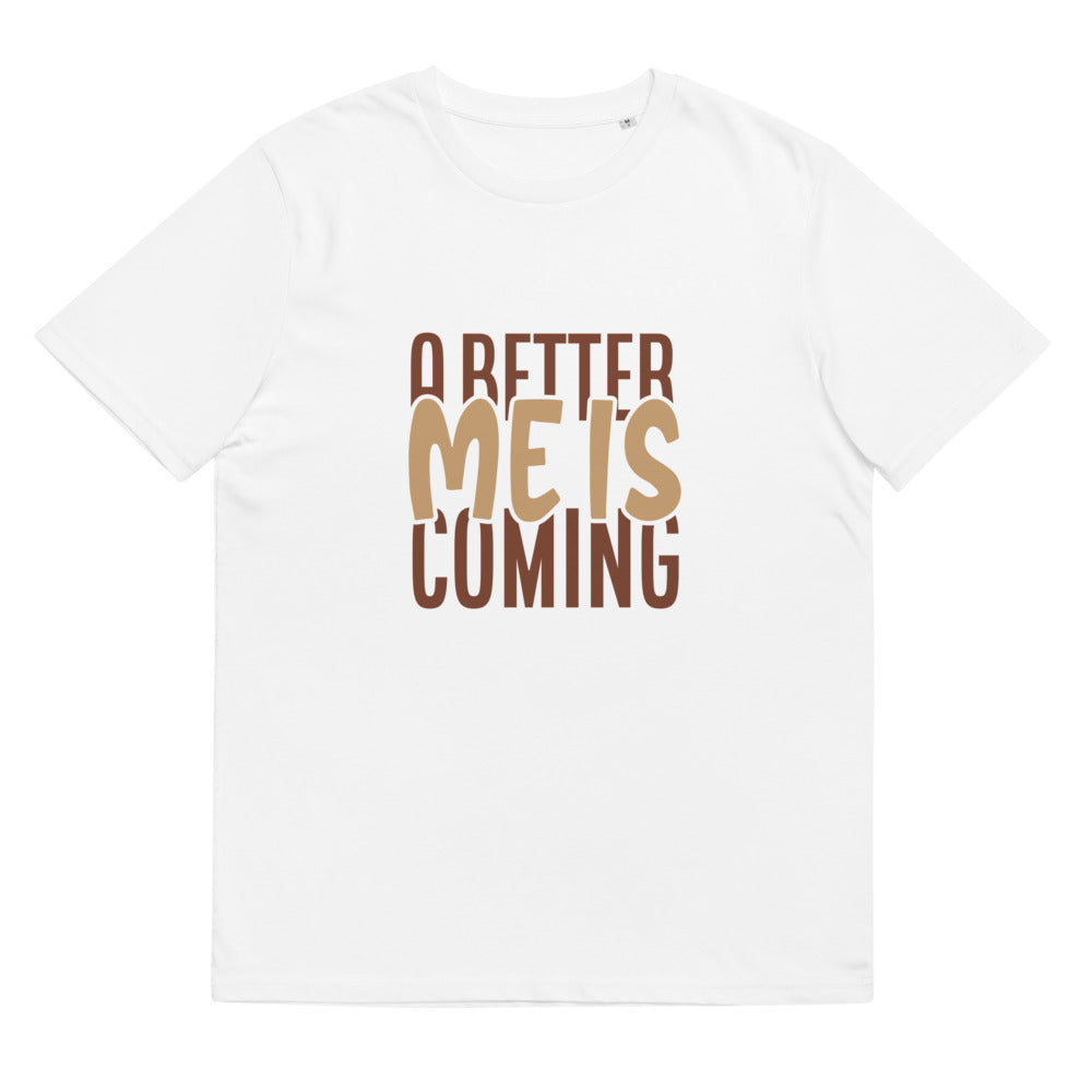 Unisex organic cotton t-shirt/A-Better-Me-Is-Coming